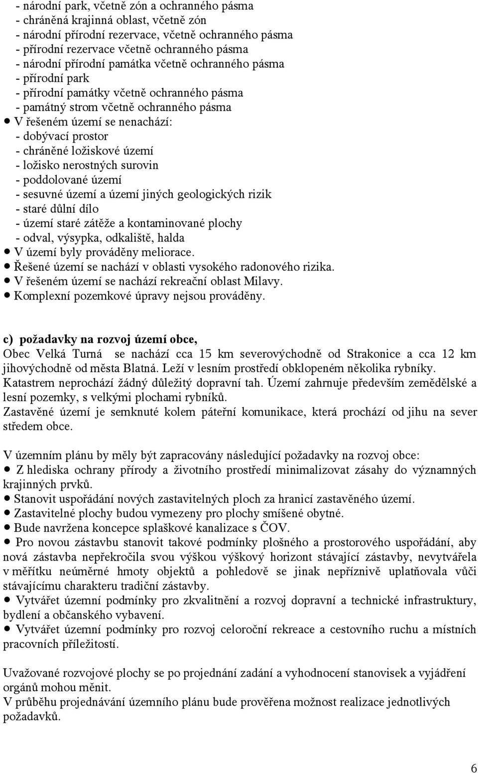 ložiskové území - ložisko nerostných surovin - poddolované území - sesuvné území a území jiných geologických rizik - staré důlní dílo - území staré zátěže a kontaminované plochy - odval, výsypka,