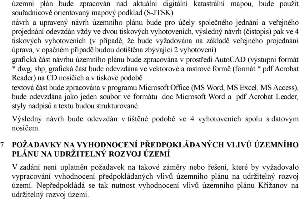 úprava, v opačném případě budou dotištěna zbývající 2 vyhotovení) grafická část návrhu územního plánu bude zpracována v prostředí AutoCAD (výstupní formát *.