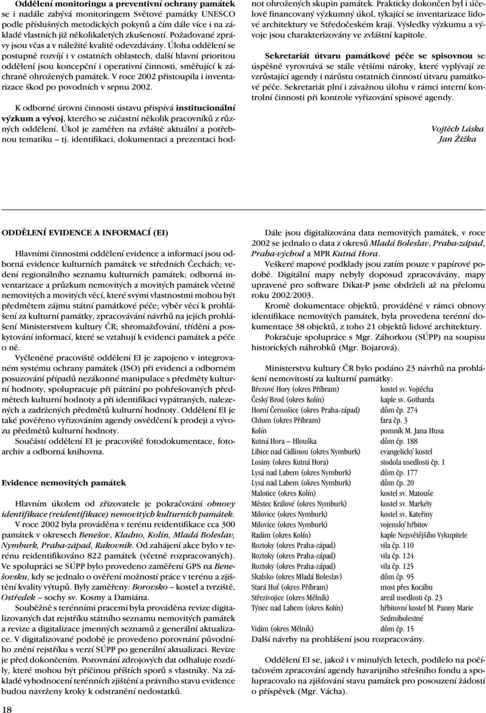 Úloha oddělení se postupně rozvíjí i v ostatních oblastech, další hlavní prioritou oddělení jsou koncepční i operativní činnosti, směřující k záchraně ohrožených památek.