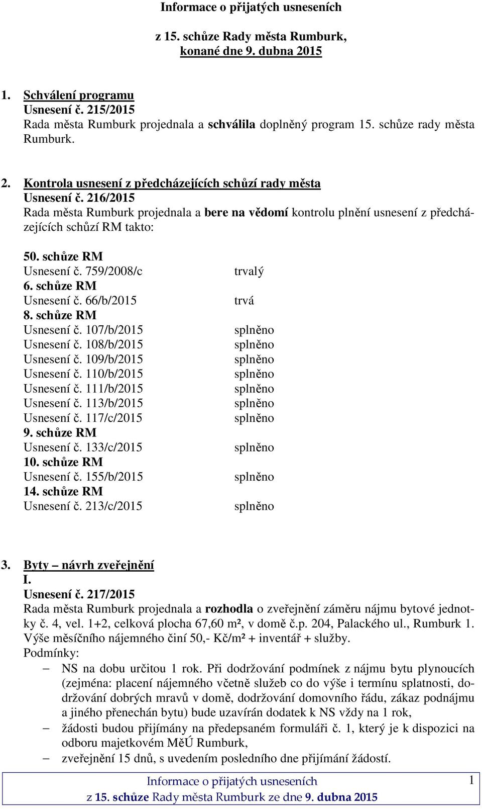 schůze RM Usnesení č. 107/b/2015 Usnesení č. 108/b/2015 Usnesení č. 109/b/2015 Usnesení č. 110/b/2015 Usnesení č. 111/b/2015 Usnesení č. 113/b/2015 Usnesení č. 117/c/2015 9. schůze RM Usnesení č.