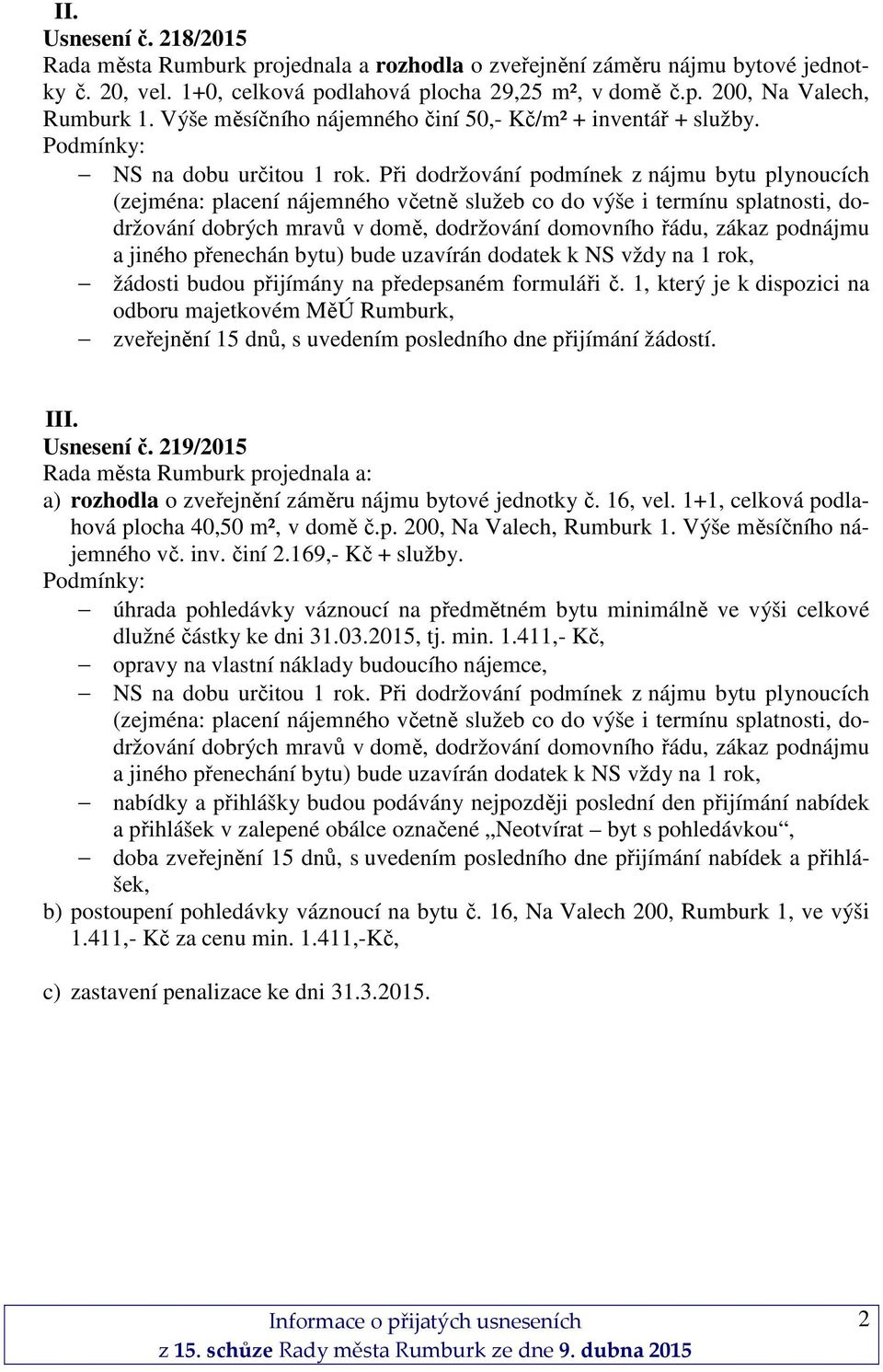 1, který je k dispozici na odboru majetkovém MěÚ Rumburk, zveřejnění 15 dnů, s uvedením posledního dne přijímání žádostí. III. Usnesení č.