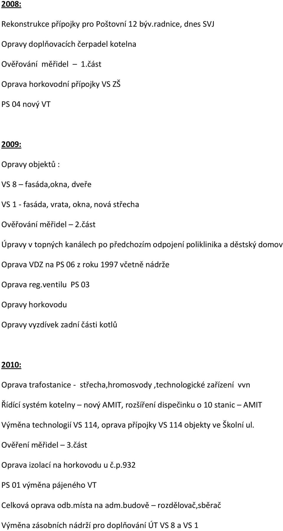 část Úpravy v topných kanálech po předchozím odpojení poliklinika a děstský domov Oprava VDZ na PS 06 z roku 1997 včetně nádrže Oprava reg.