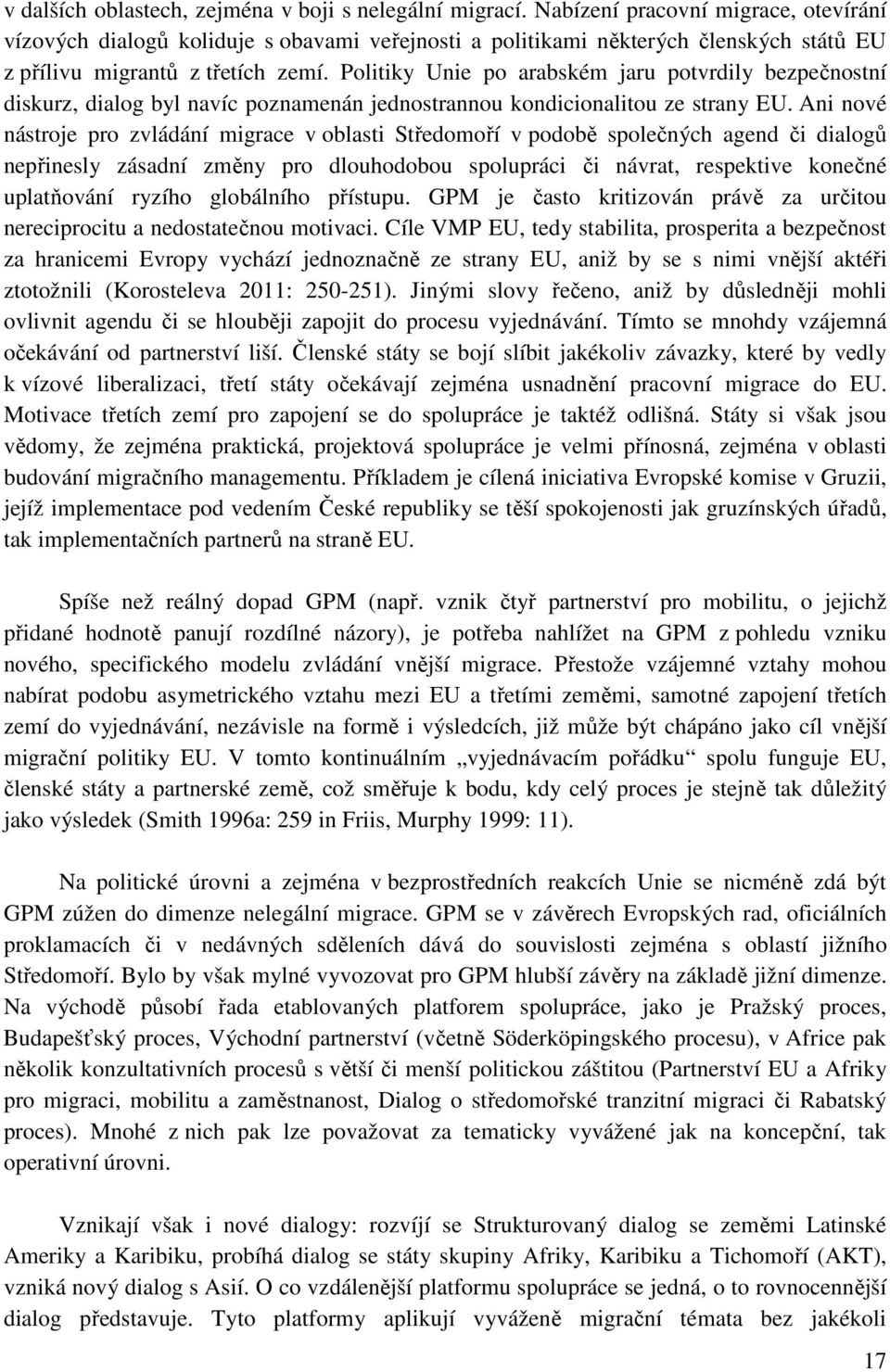 Politiky Unie po arabském jaru potvrdily bezpečnostní diskurz, dialog byl navíc poznamenán jednostrannou kondicionalitou ze strany EU.