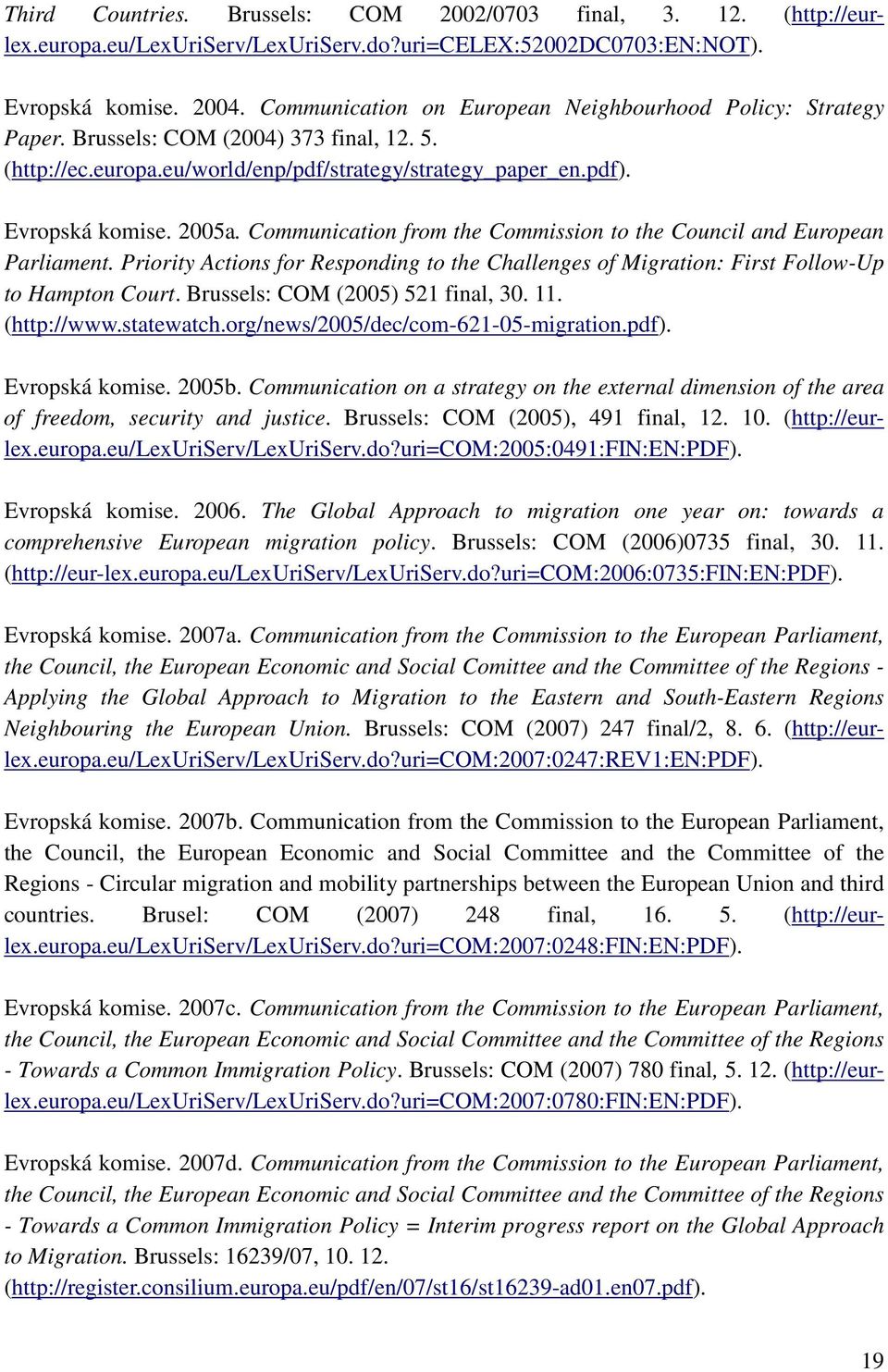 Communication from the Commission to the Council and European Parliament. Priority Actions for Responding to the Challenges of Migration: First Follow-Up to Hampton Court.