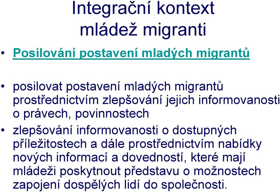 zlepšování informovanosti o dostupných příležitostech a dále prostřednictvím nabídky nových