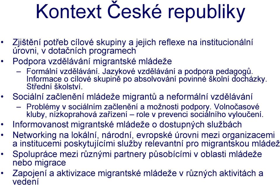 Sociální začlenění mládeže migrantů a neformální vzdělávání Problémy v sociálním začlenění a možnosti podpory. Volnočasové kluby, nízkoprahová zařízení role v prevenci sociálního vyloučení.