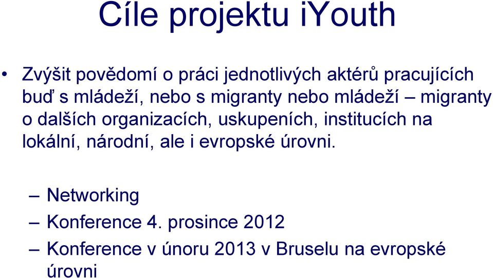 uskupeních, institucích na lokální, národní, ale i evropské úrovni.