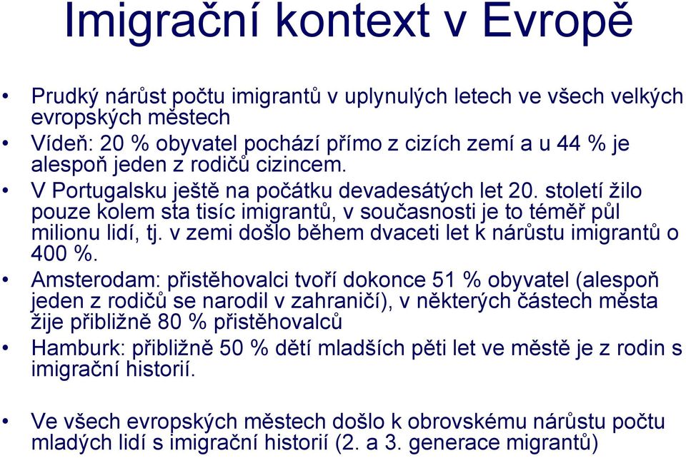 v zemi došlo během dvaceti let k nárůstu imigrantů o 400 %.