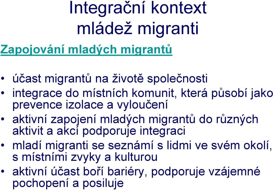 mladých migrantů do různých aktivit a akcí podporuje integraci mladí migranti se seznámí s lidmi ve