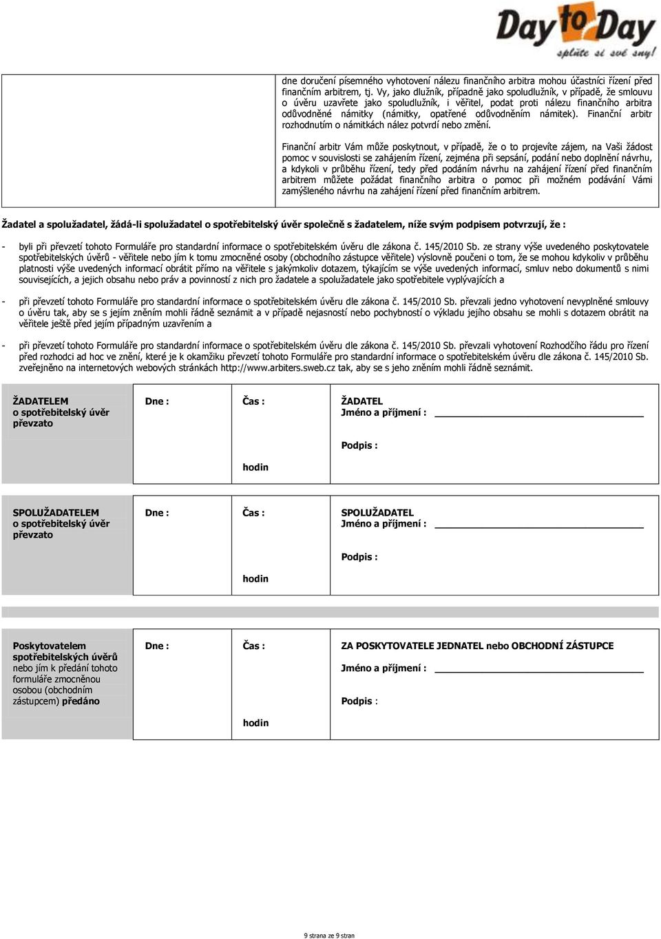 odůvodněním námitek). Finanční arbitr rozhodnutím o námitkách nález potvrdí nebo změní.