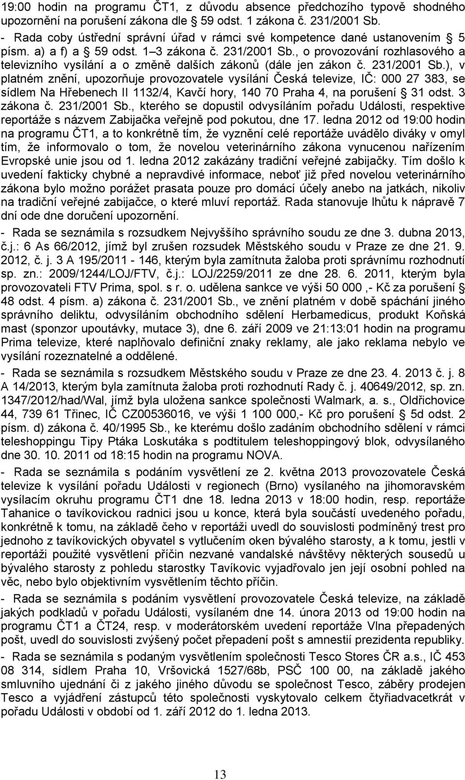 , o provozování rozhlasového a televizního vysílání a o změně dalších zákonů (dále jen zákon č. 231/2001 Sb.