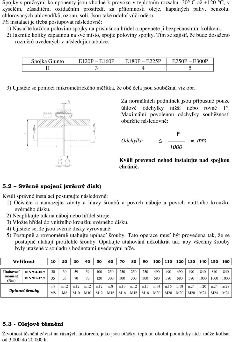 . 2) Jakmile kolíky zapadnou na své místo, spojte poloviny spojky. Tím se zajistí, že bude dosaženo rozměrů uvedených v následující tabulce.