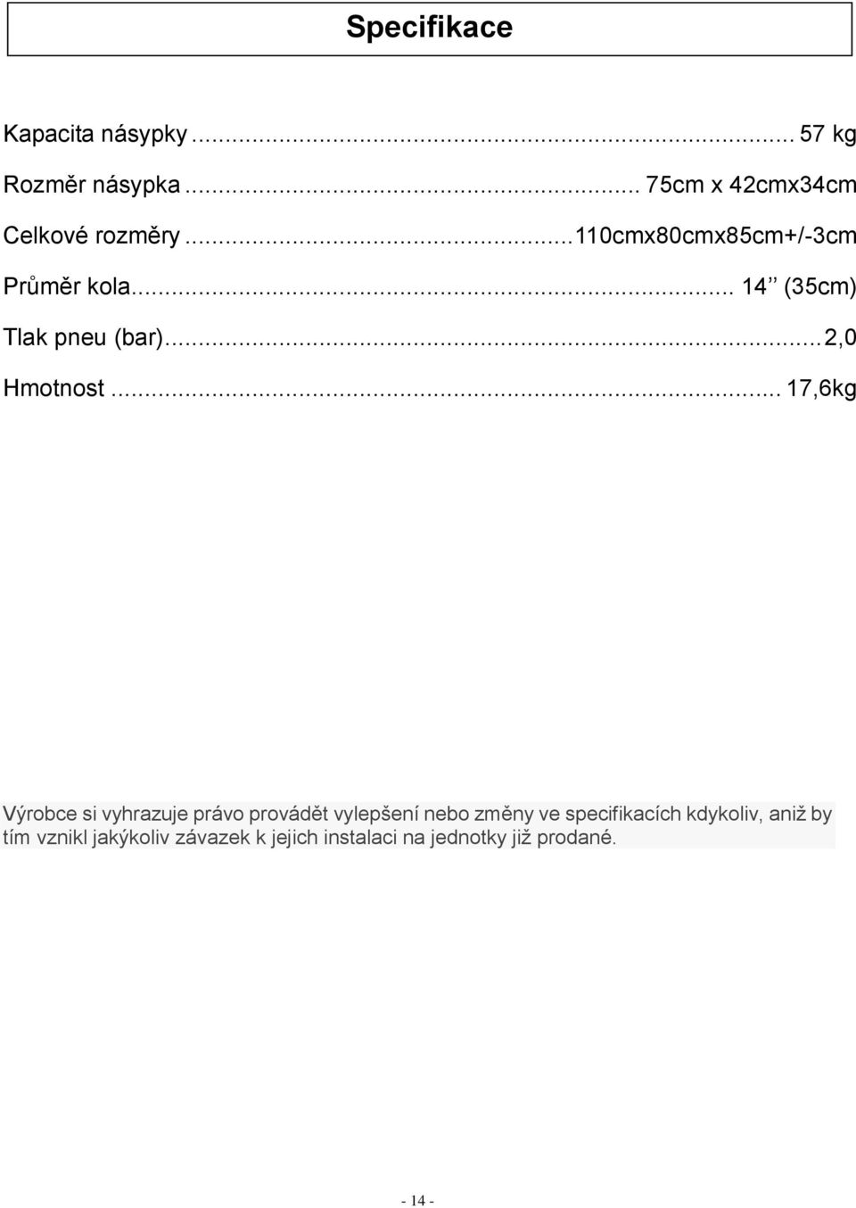 .. 17,6kg Výrobce si vyhrazuje právo provádět vylepšení nebo změny ve specifikacích