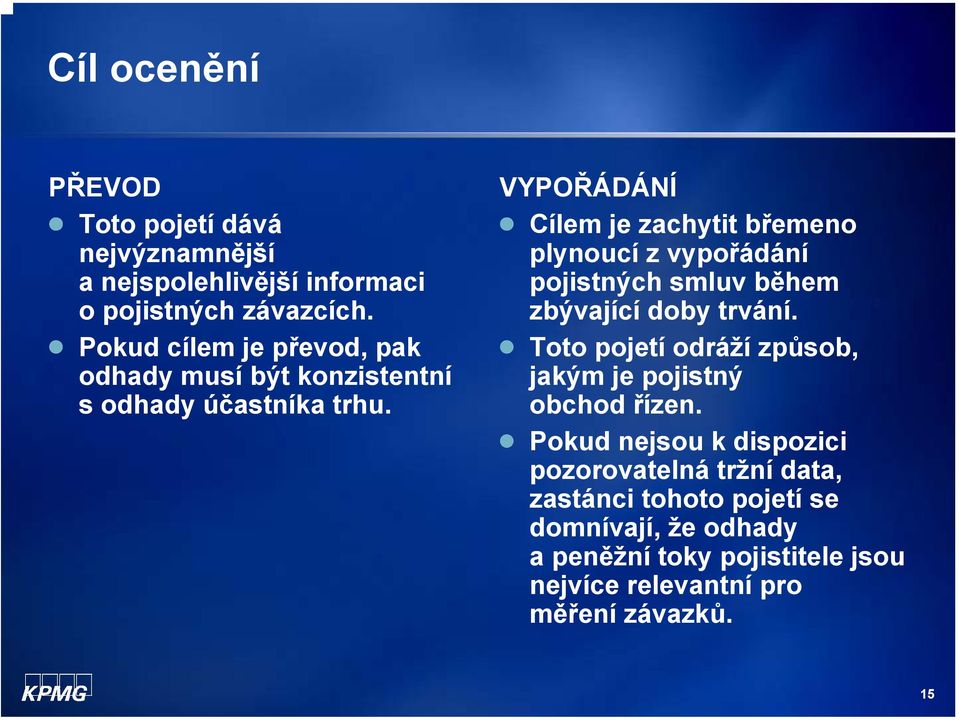 VYPOŘÁDÁNÍ Cílem je zachytit břemeno plynoucí z vypořádání pojistných smluv během zbývající doby trvání.