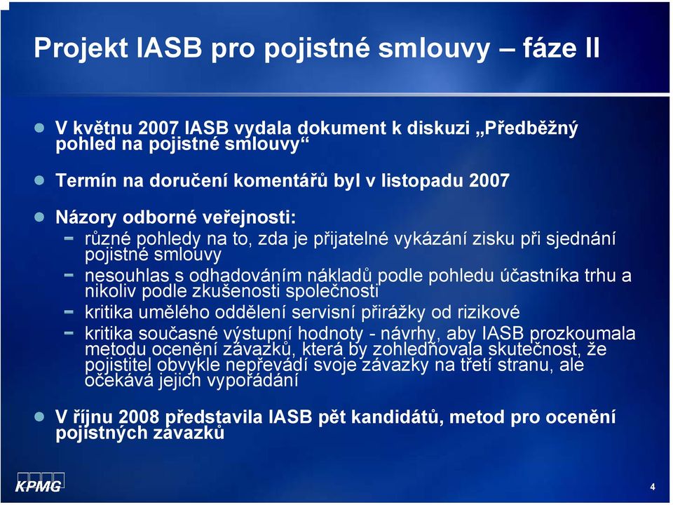 zkušenosti společnosti kritika umělého oddělení servisní přirážky od rizikové kritika současné výstupní hodnoty - návrhy, aby IASB prozkoumala metodu ocenění závazků, která by