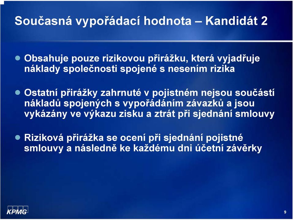 nákladů spojených s vypořádáním závazků a jsou vykázány ve výkazu zisku a ztrát při sjednání