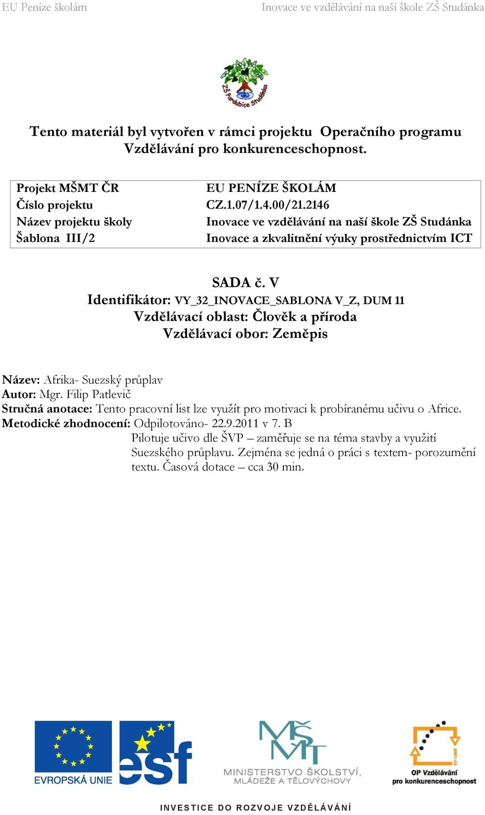 V Identifikátor: VY_32_INOVACE_SABLONA V_Z, DUM 11 Vzdělávací oblast: Člověk a příroda Vzdělávací obor: Zeměpis Název: Afrika- Suezský průplav Autor: Mgr.