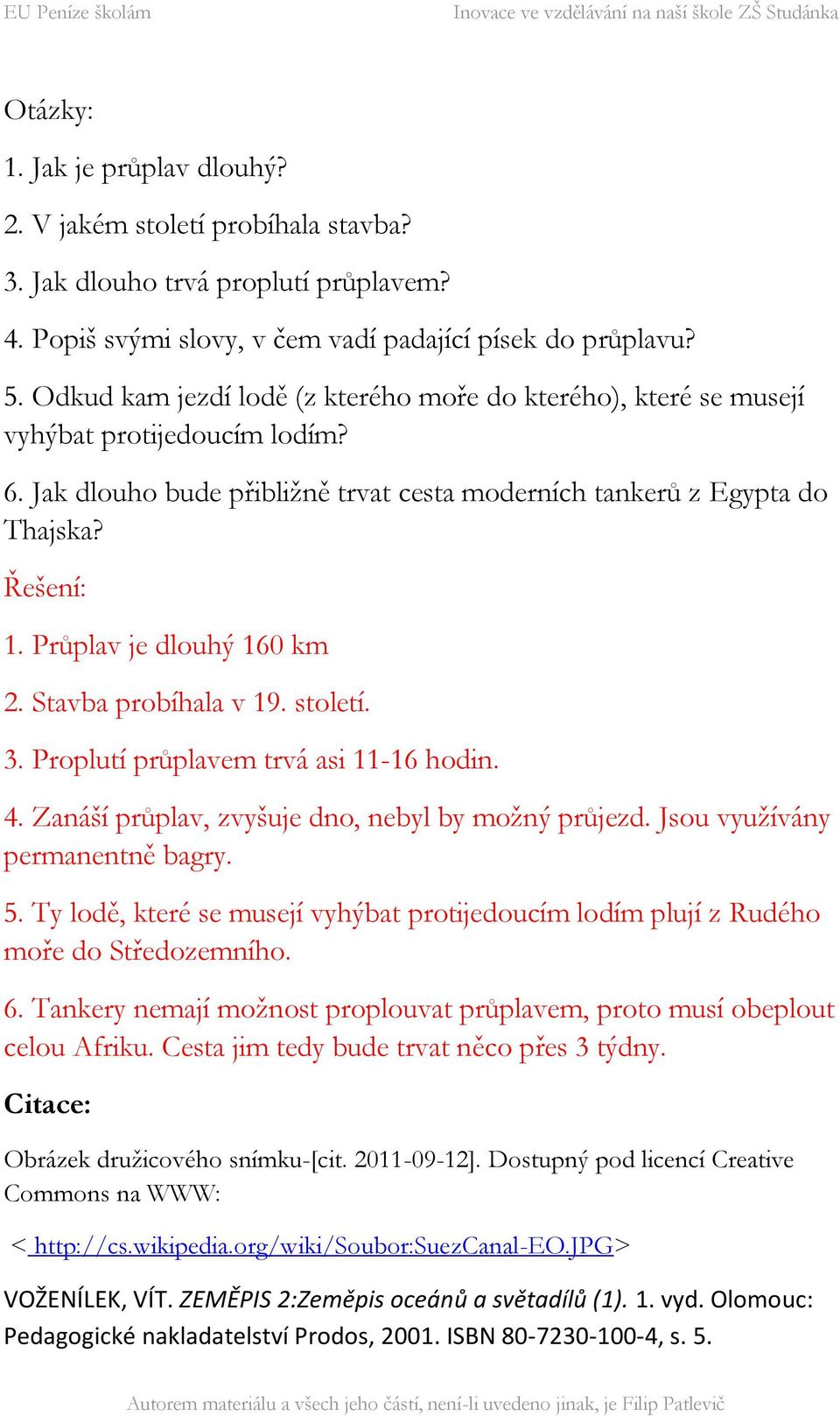 Průplav je dlouhý 160 km 2. Stavba probíhala v 19. století. 3. Proplutí průplavem trvá asi 11-16 hodin. 4. Zanáší průplav, zvyšuje dno, nebyl by možný průjezd. Jsou využívány permanentně bagry. 5.