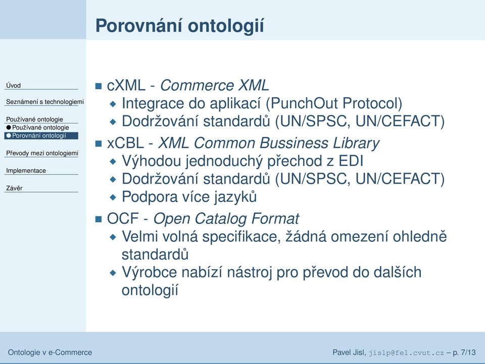 standardů (UN/SPSC, UN/CEFACT) Podpora více jazyků OCF - Open Catalog Format Velmi volná specifikace, žádná omezení