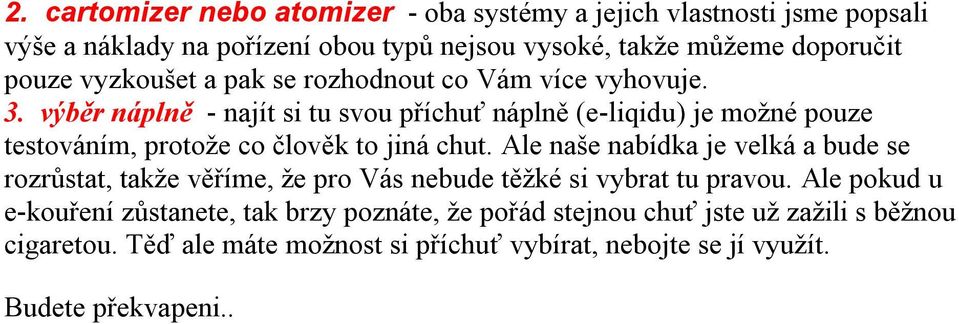 výběr náplně - najít si tu svou příchuť náplně (e-liqidu) je možné pouze testováním, protože co člověk to jiná chut.