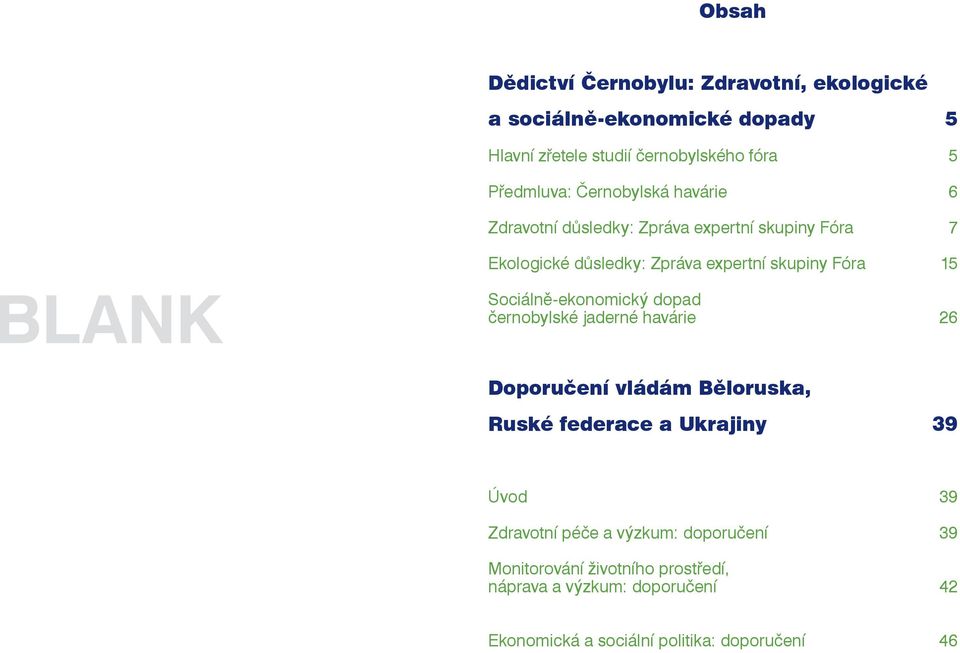 Sociálně-ekonomický dopad černobylské jaderné havárie 26 Doporučení vládám Běloruska, Ruské federace a Ukrajiny 39 Úvod 39 Zdravotní