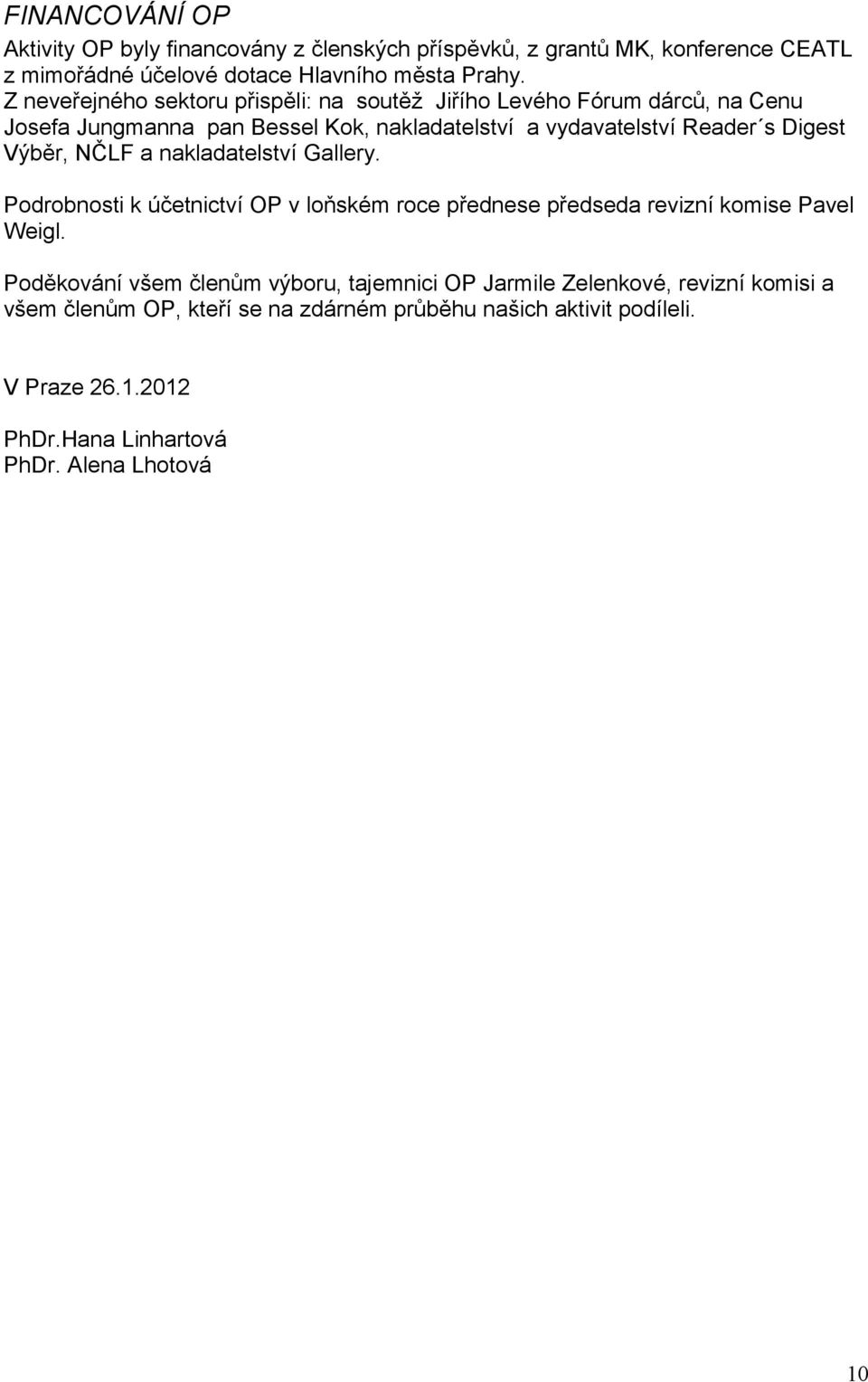 Výběr, NČLF a nakladatelství Gallery. Podrobnosti k účetnictví OP v loňském roce přednese předseda revizní komise Pavel Weigl.