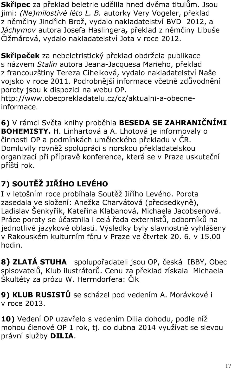 Skřipeček za nebeletristický překlad obdržela publikace s názvem Stalin autora Jeana-Jacquesa Marieho, překlad z francouzštiny Tereza Cihelková, vydalo nakladatelství Naše vojsko v roce 2011.