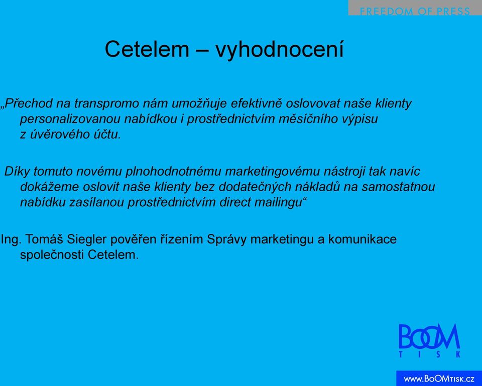 Díky tomuto novému plnohodnotnému marketingovému nástroji tak navíc dokážeme oslovit naše klienty bez