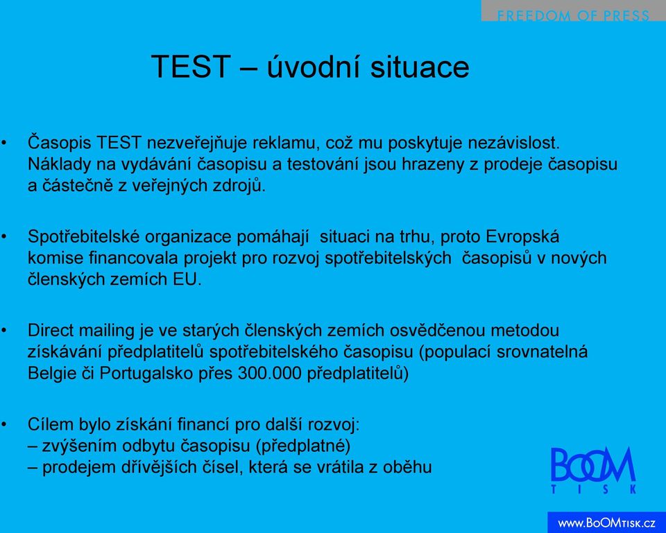 Spotřebitelské organizace pomáhají situaci na trhu, proto Evropská komise financovala projekt pro rozvoj spotřebitelských časopisů v nových členských zemích EU.