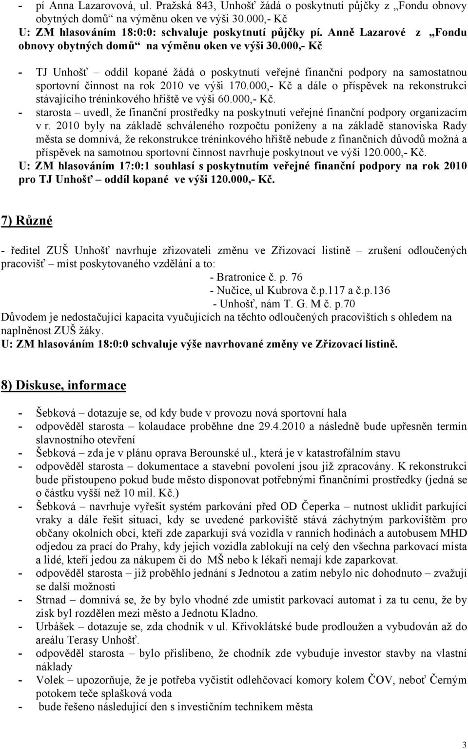 000,- Kč - TJ Unhošť oddíl kopané žádá o poskytnutí veřejné finanční podpory na samostatnou sportovní činnost na rok 2010 ve výši 170.