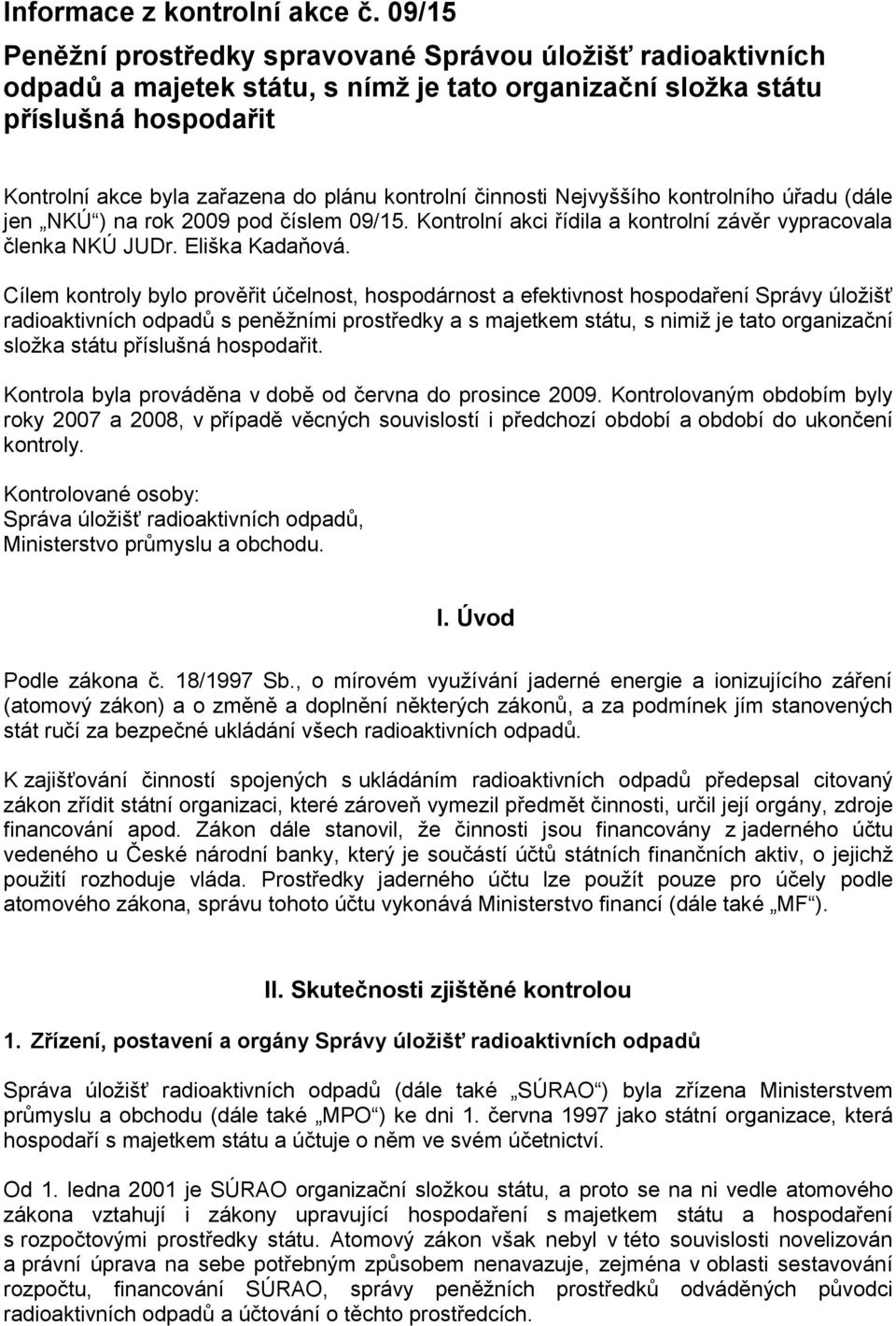 činnosti Nejvyššího kontrolního úřadu (dále jen NKÚ ) na rok 2009 pod číslem 09/15. Kontrolní akci řídila a kontrolní závěr vypracovala členka NKÚ JUDr. Eliška Kadaňová.