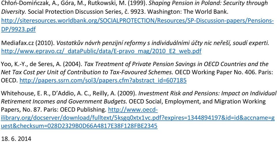 Vostatkův návrh penzijní reformy s individuálními účty nic neřeší, soudí experti. http://www.epravo.cz/_datapublic/data/e-pravo_mag/2010_e2_web.pdf Yoo, K.-Y., de Seres, A. (2004).