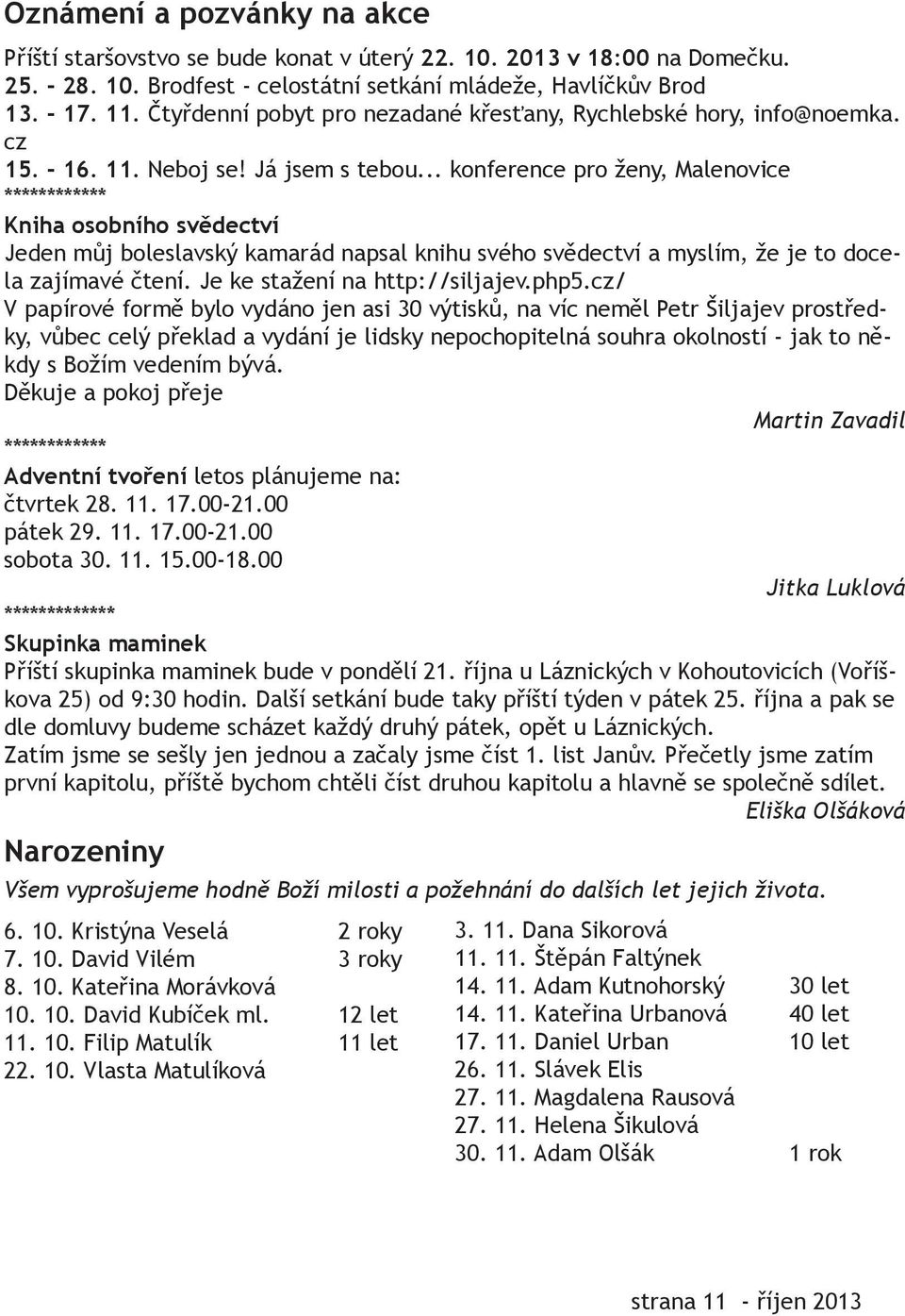 .. konference pro ženy, Malenovice ************ Kniha osobního svědectví Jeden můj boleslavský kamarád napsal knihu svého svědectví a myslím, že je to docela zajímavé čtení.