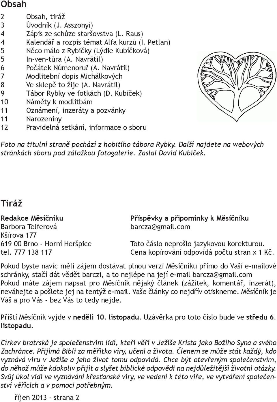 Kubíček) 10 Náměty k modlitbám 11 Oznámení, inzeráty a pozvánky 11 Narozeniny 12 Pravidelná setkání, informace o sboru Foto na titulní straně pochází z hobitího tábora Rybky.