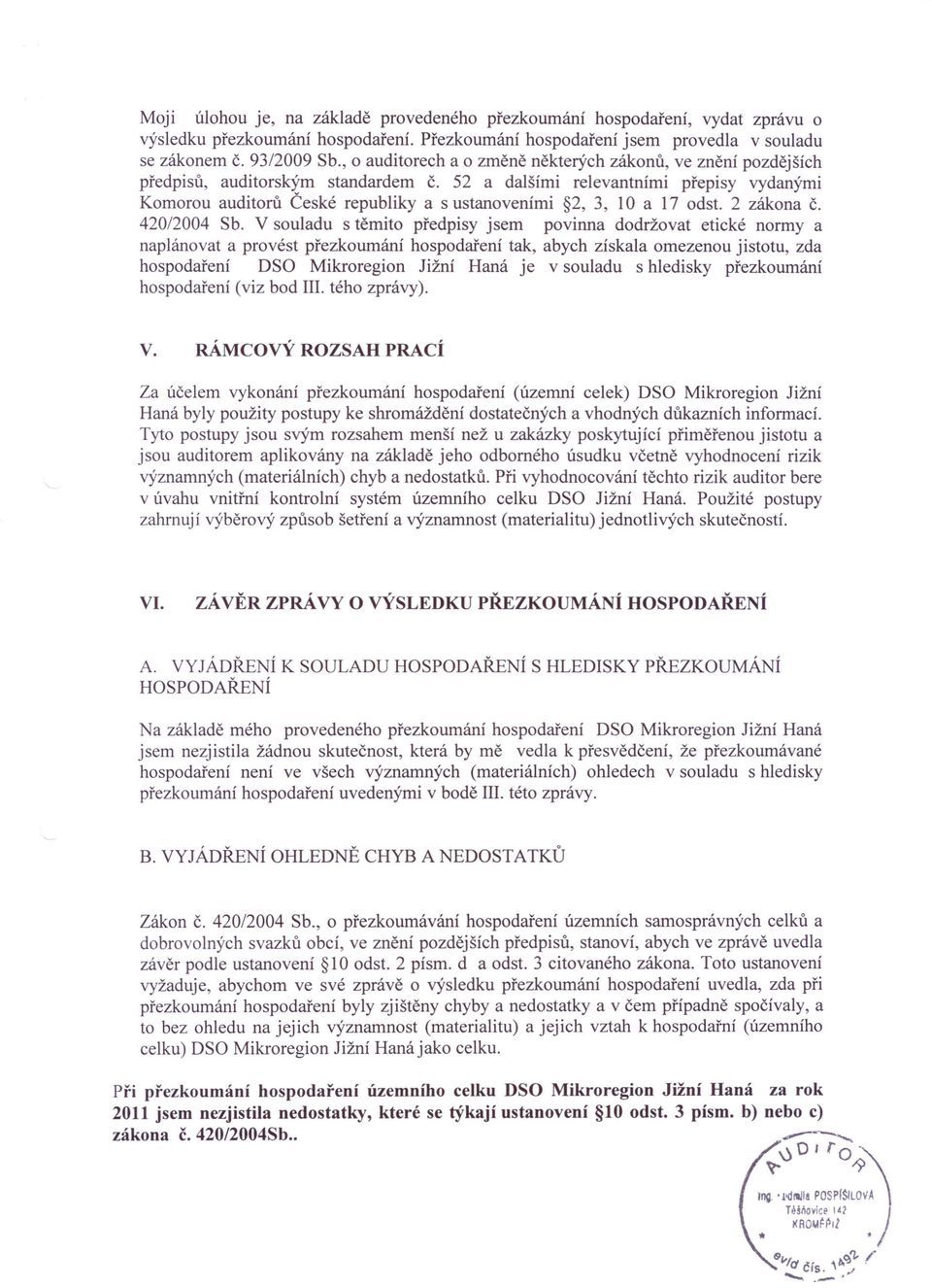 52 a dalšími relevantními přepisy vydanými Komorou auditorů České republiky a s ustanoveními 2, 3, 10 a 17 odst. 2 zákona Č. 420/2004 Sb.