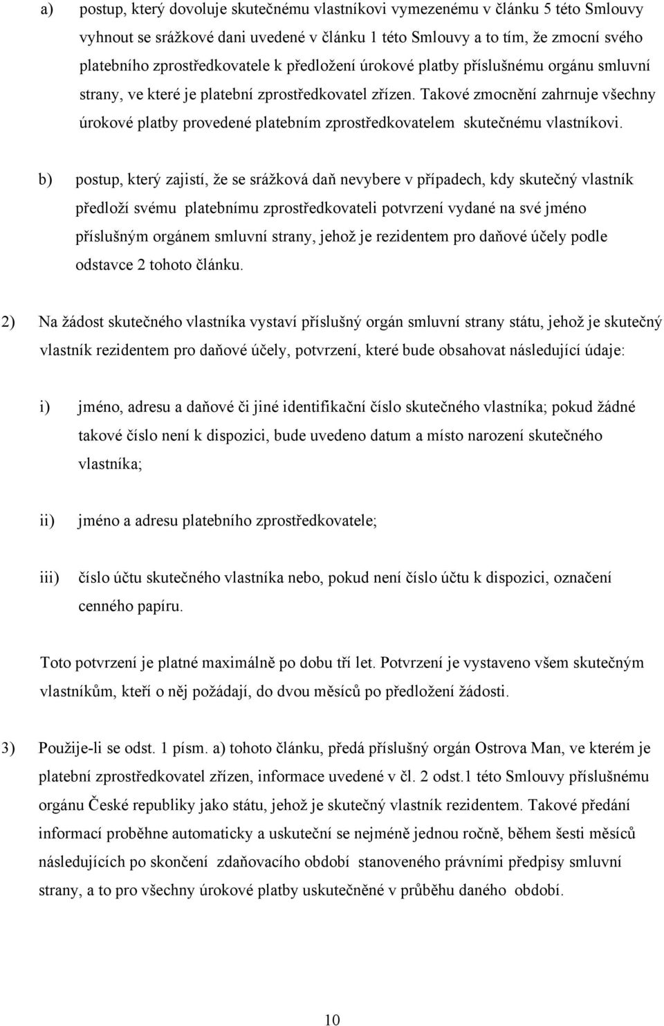Takové zmocnění zahrnuje všechny úrokové platby provedené platebním zprostředkovatelem skutečnému vlastníkovi.