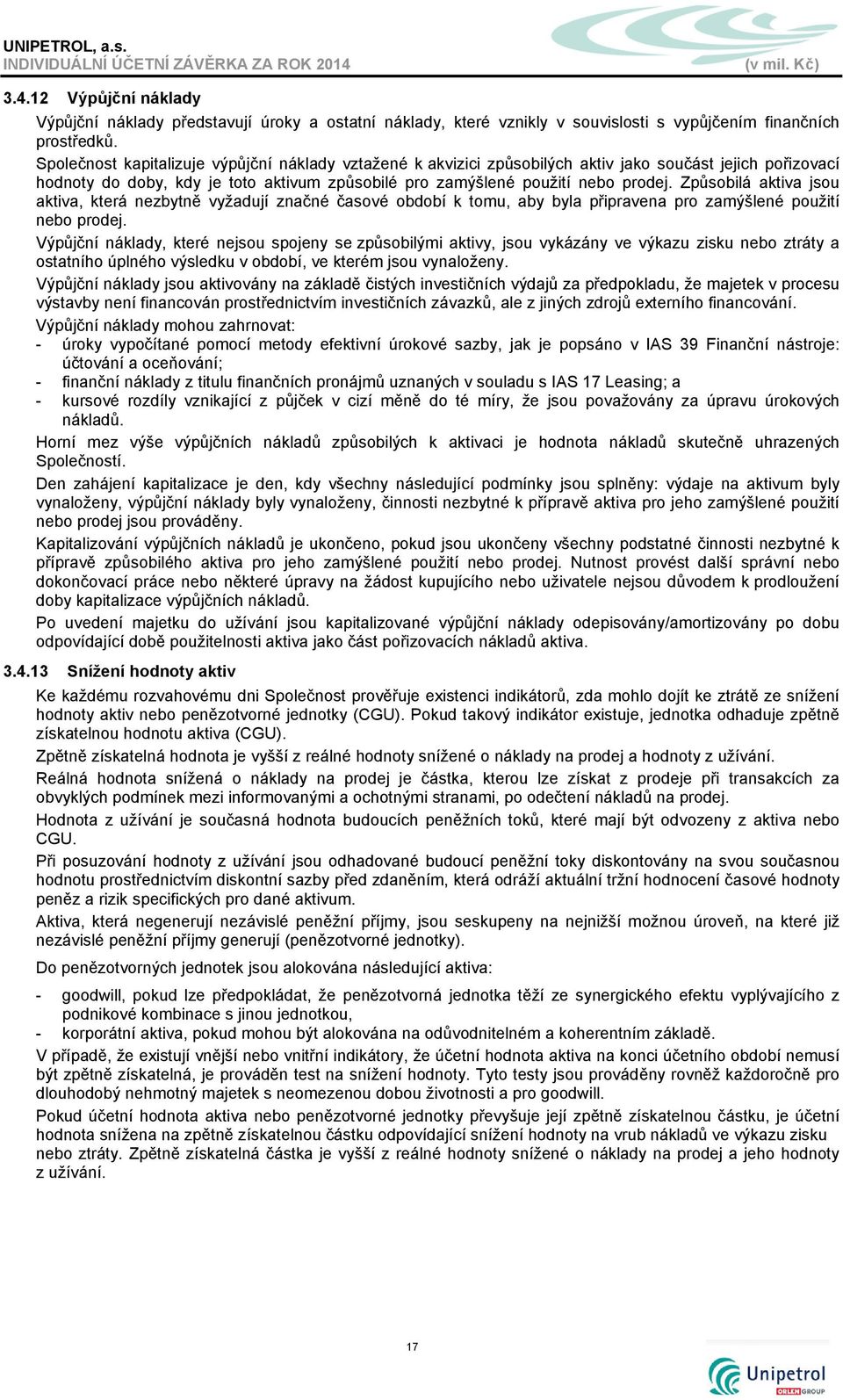 Způsobilá aktiva jsou aktiva, která nezbytně vyžadují značné časové období k tomu, aby byla připravena pro zamýšlené použití nebo prodej.