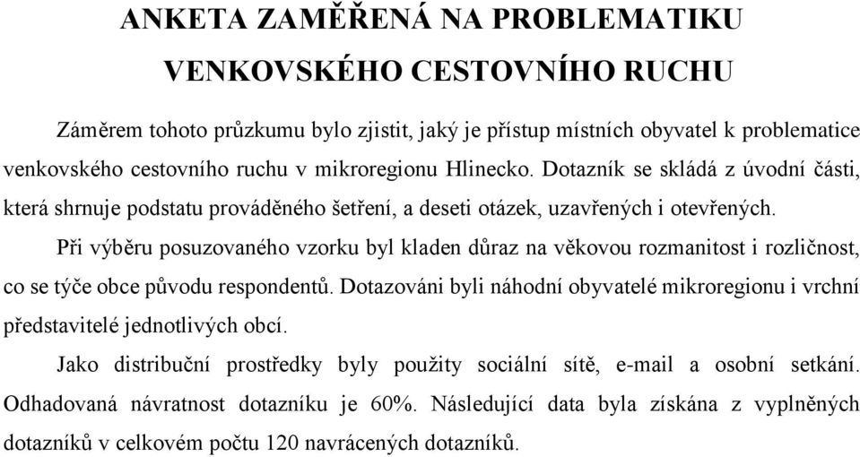 Při výběru posuzovaného vzorku byl kladen důraz na věkovou rozmanitost i rozličnost, co se týče obce původu respondentů.