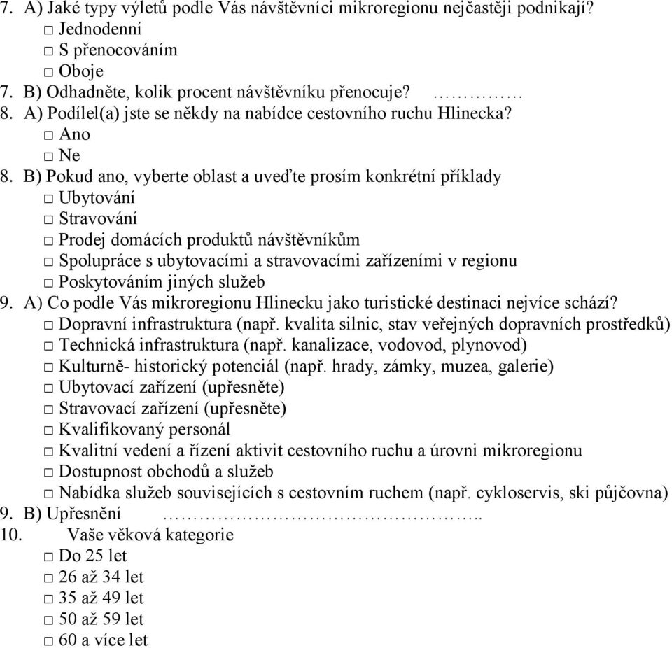 B) Pokud ano, vyberte oblast a uveďte prosím konkrétní příklady Ubytování Stravování Prodej domácích produktů návštěvníkům Spolupráce s ubytovacími a stravovacími zařízeními v regionu Poskytováním