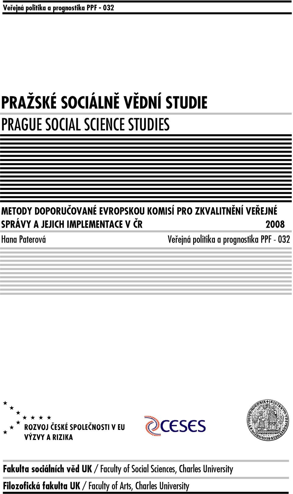 V ČR 2008 Hana Paterová Veřejná politika a prognostika PPF - 032 V u Fakulta sociálních věd UK /