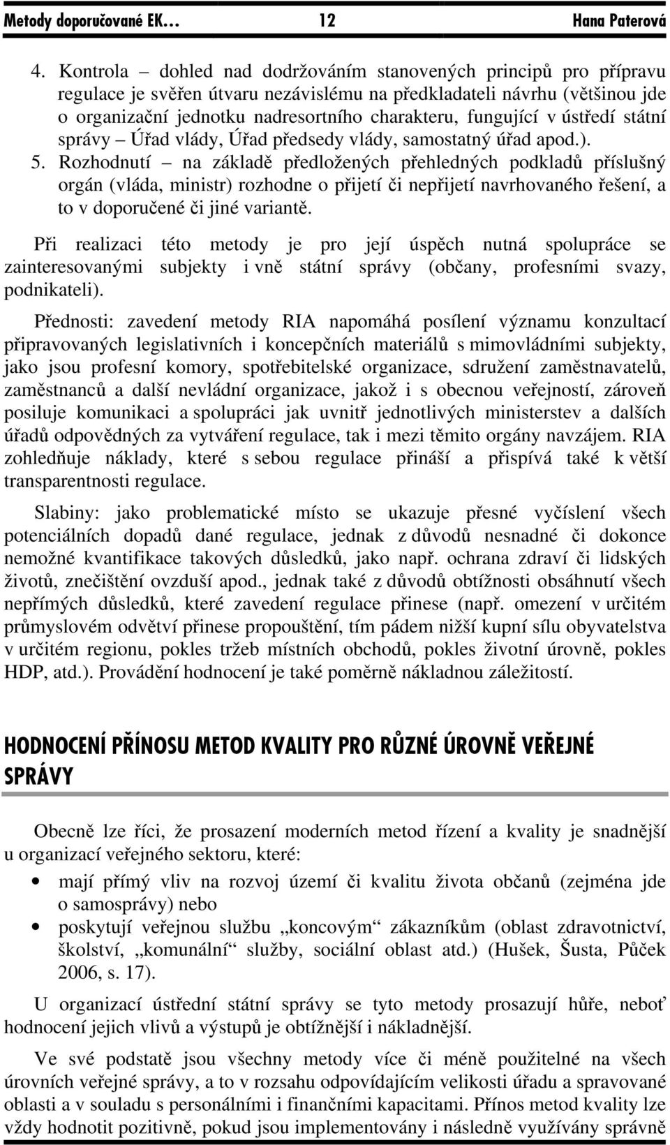 fungující v ústředí státní správy Úřad vlády, Úřad předsedy vlády, samostatný úřad apod.). 5.