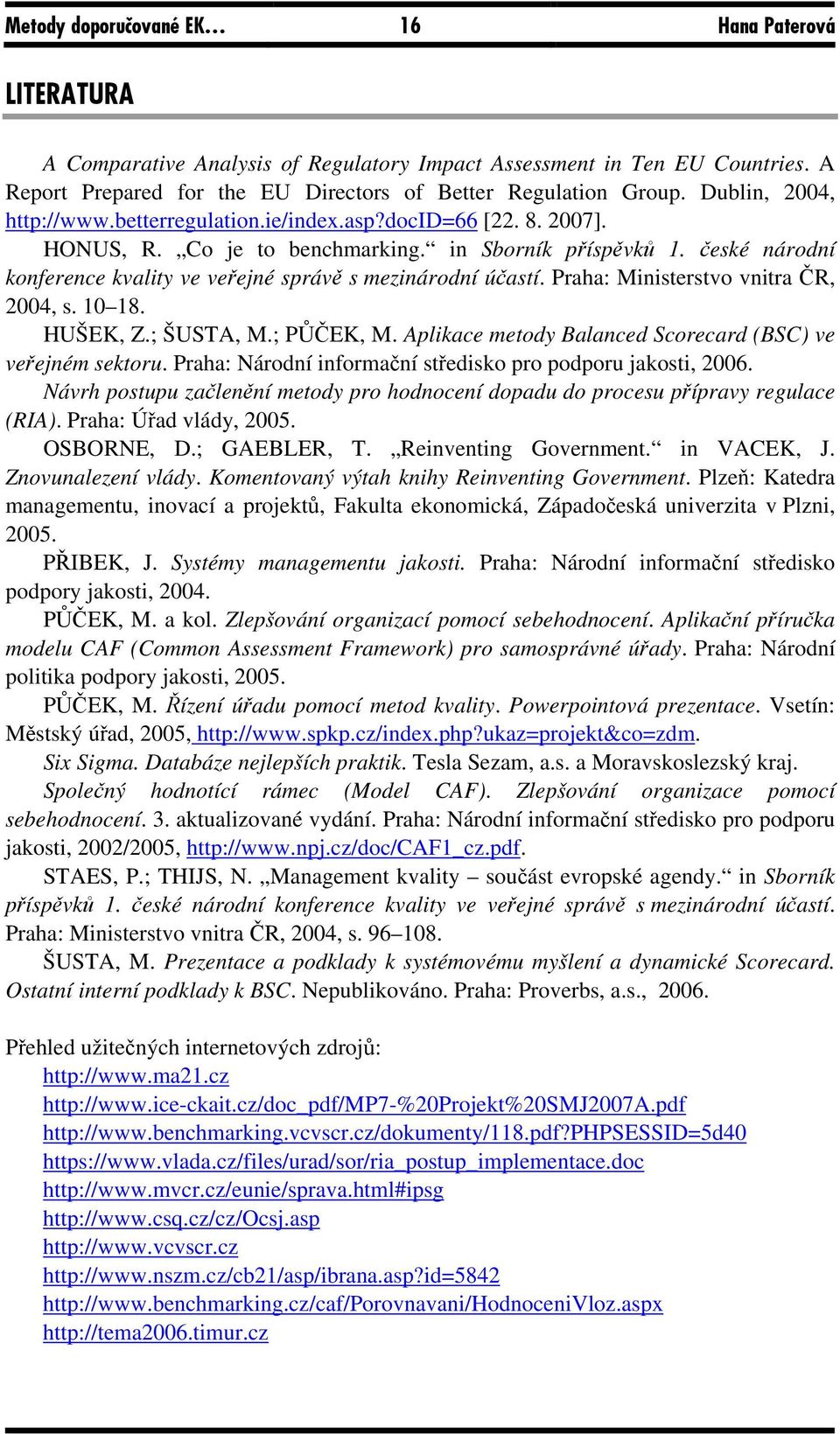 české národní konference kvality ve veřejné správě s mezinárodní účastí. Praha: Ministerstvo vnitra ČR, 2004, s. 10 18. HUŠEK, Z.; ŠUSTA, M.; PŮČEK, M.