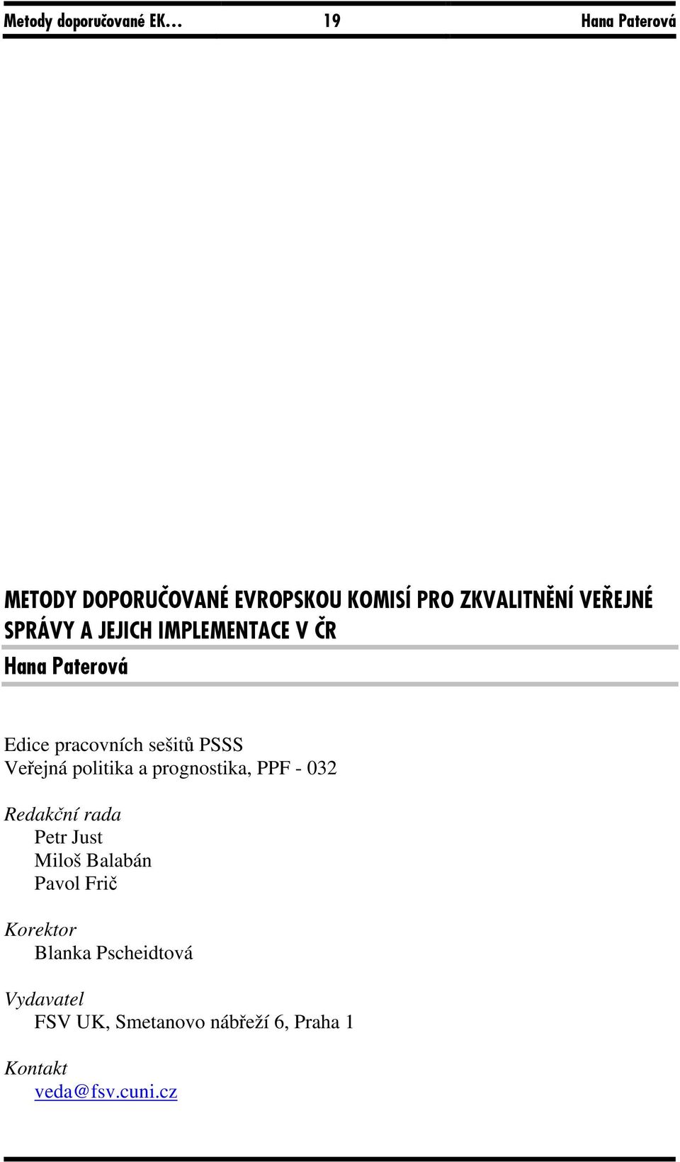 PSSS Veřejná politika a prognostika, PPF - 032 Redakční rada Petr Just Miloš Balabán Pavol