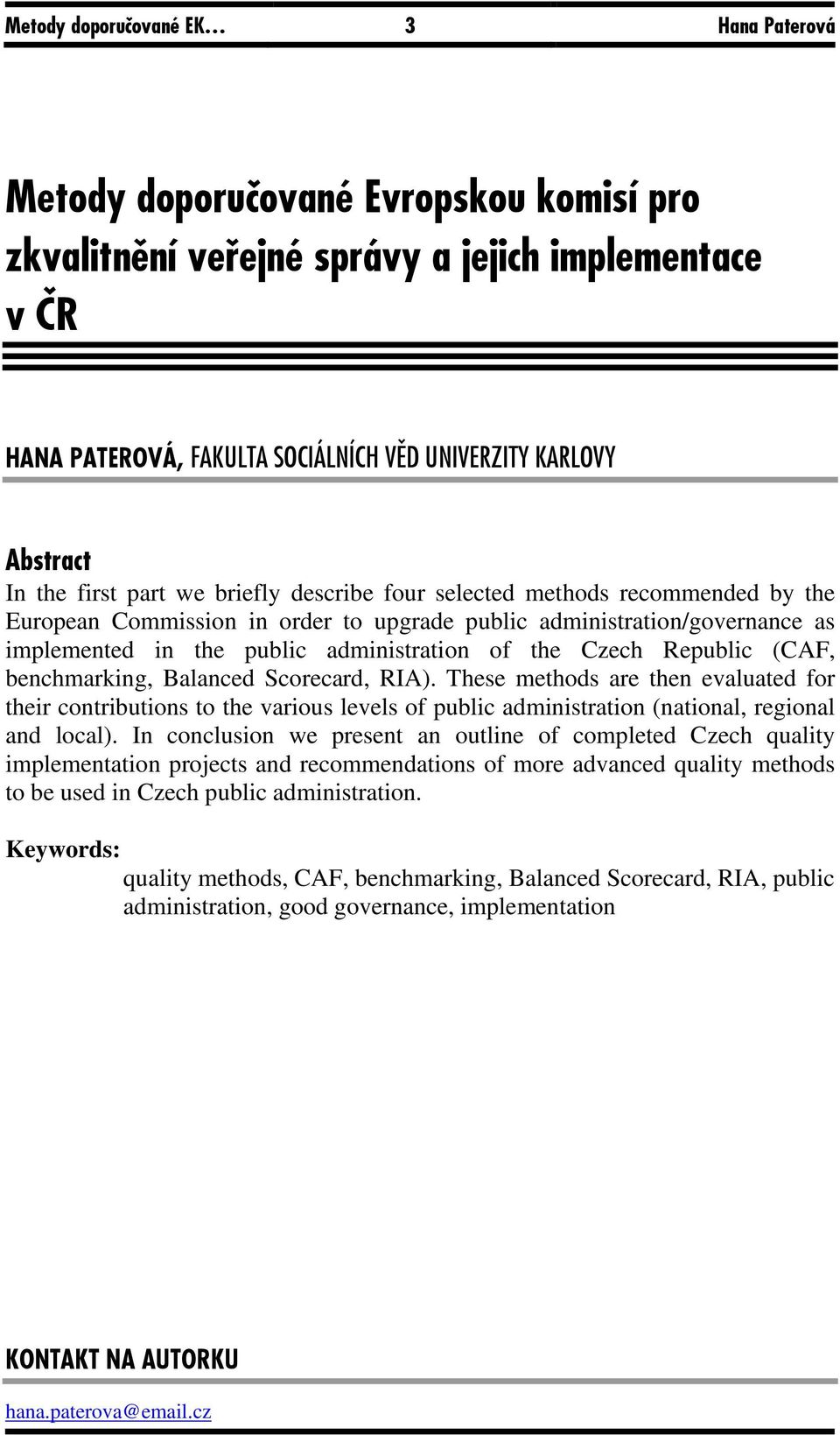 the Czech Republic (CAF, benchmarking, Balanced Scorecard, RIA). These methods are then evaluated for their contributions to the various levels of public administration (national, regional and local).