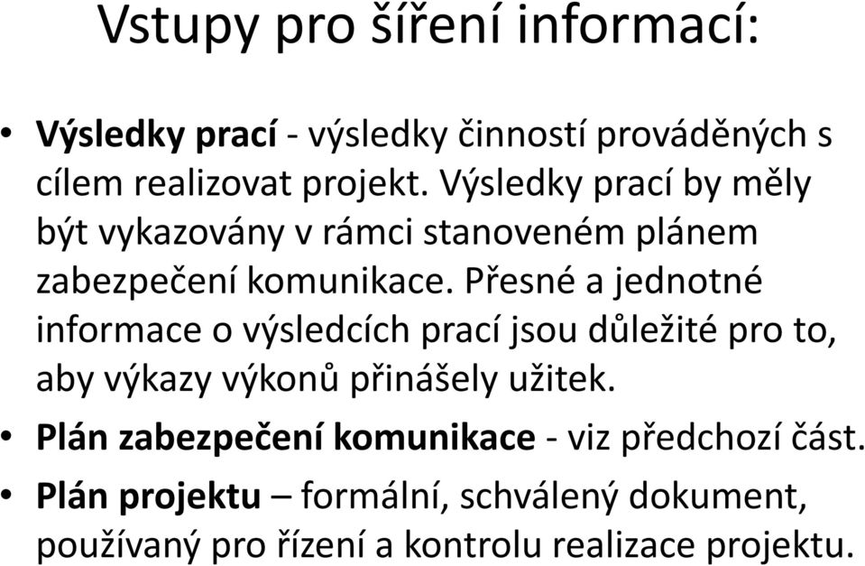 Přesné a jednotné informace o výsledcích prací jsou důležité pro to, aby výkazy výkonů přinášely užitek.