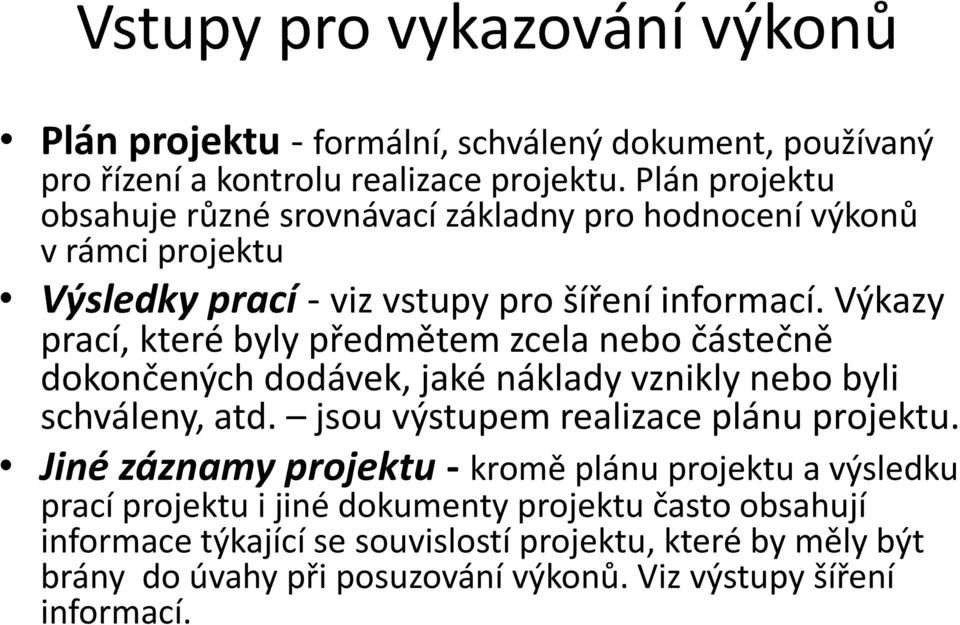 Výkazy prací, které byly předmětem zcela nebo částečně dokončených dodávek, jaké náklady vznikly nebo byli schváleny, atd. jsou výstupem realizace plánu projektu.