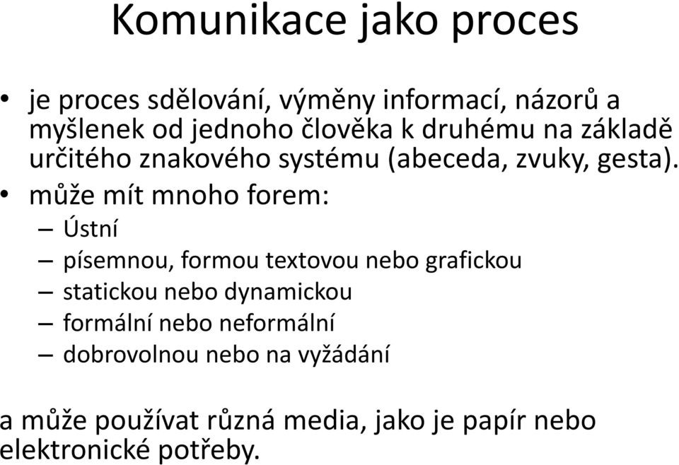 může mít mnoho forem: Ústní písemnou, formou textovou nebo grafickou statickou nebo dynamickou