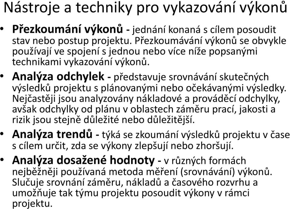 Analýza odchylek - představuje srovnávání skutečných výsledků projektu s plánovanými nebo očekávanými výsledky.