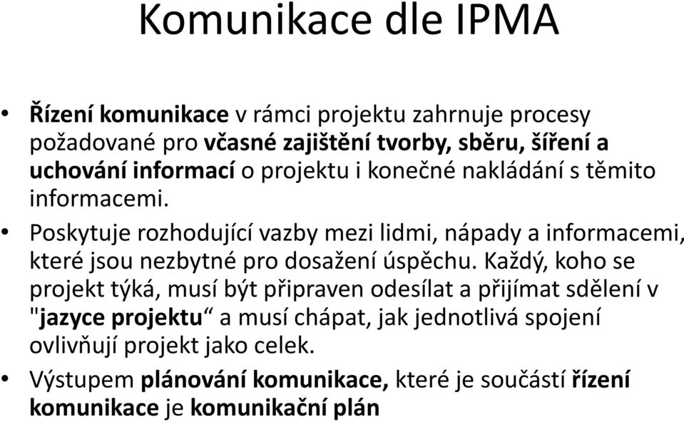 Poskytuje rozhodující vazby mezi lidmi, nápady a informacemi, které jsou nezbytné pro dosažení úspěchu.
