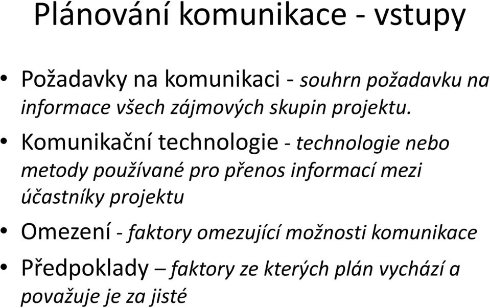 Komunikační technologie - technologie nebo metody používané pro přenos informací